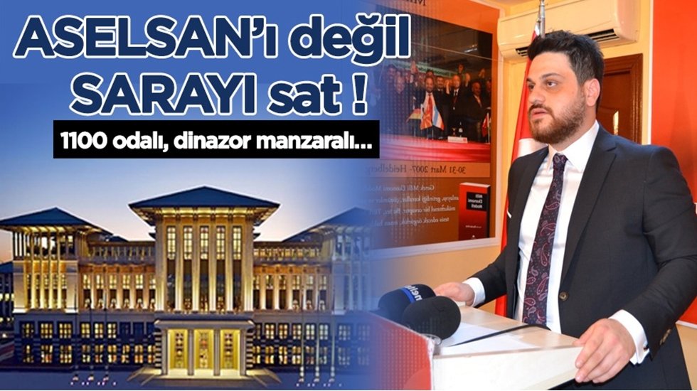H&uuml;seyin Baş: "ASELSAN&rsquo;ı değil sarayı sat"