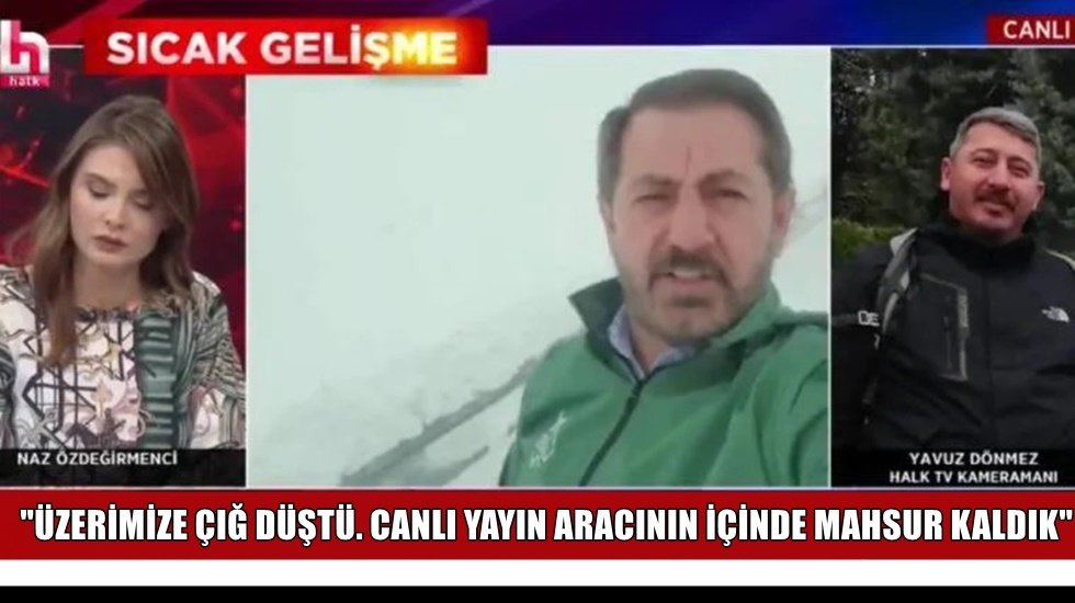Halk TV ekibi &ccedil;ığda mahsur kaldı&hellip;