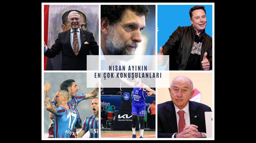 İşte Nisan ayının en çok konuşulanları