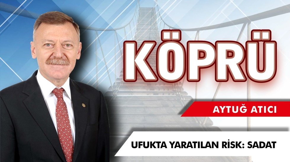 Prof. Dr. Aytuğ Atıcı Yazdı: &ldquo;Ufukta yaratılan risk SADAT&rdquo;