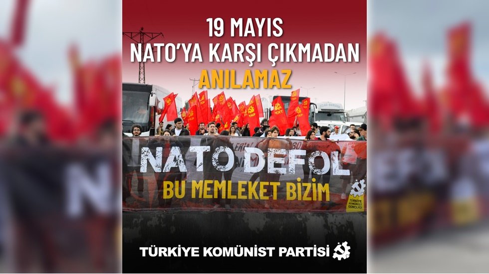 TKP'den 19 Mayıs a&ccedil;ıklaması: 19 Mayıs NATO&rsquo;ya karşı &ccedil;ıkmadan anılamaz