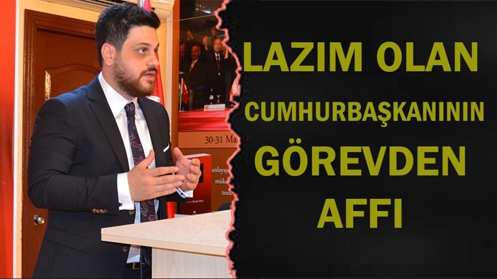 H&uuml;seyin Baş: &ldquo;Lazım olan Cumhurbaşkanının g&ouml;revden affı&rdquo;