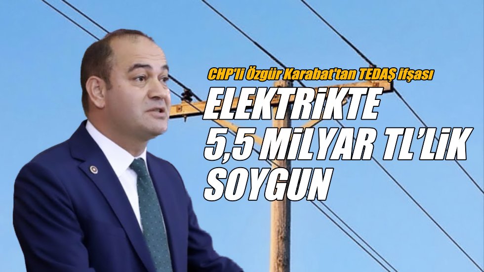 CHP'li &Ouml;zg&uuml;r Karabat "Şu rakamlara bakın" dedi ve elektrikte soygunu paylaştı