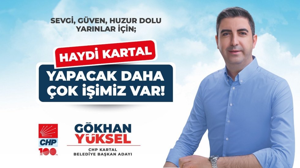 CHP Kartal Belediye Başkanı ve Başkan Adayı G&ouml;khan Y&uuml;ksel: "Haydi Kartal daha yapacak &ccedil;ok işimiz var"