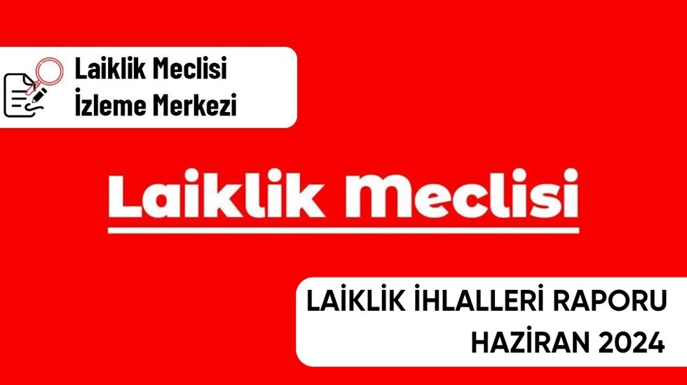 Laiklik İhlalleri Haziran 2024 Raporu