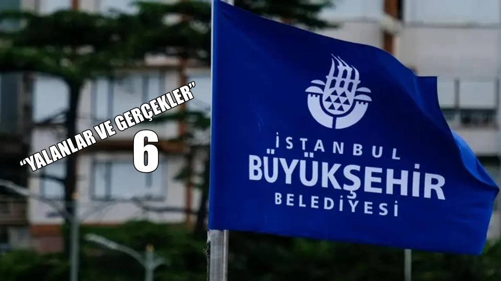İBB'den 'Yalanlar ve gerçekler' açıklamasının 6.sı geldi…