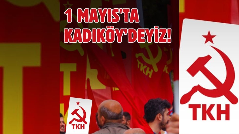 THK: 1 Mayıs&rsquo;ta NATO&rsquo;ya ve tek adam rejimine karşı Kadık&ouml;y&rsquo;deyiz!