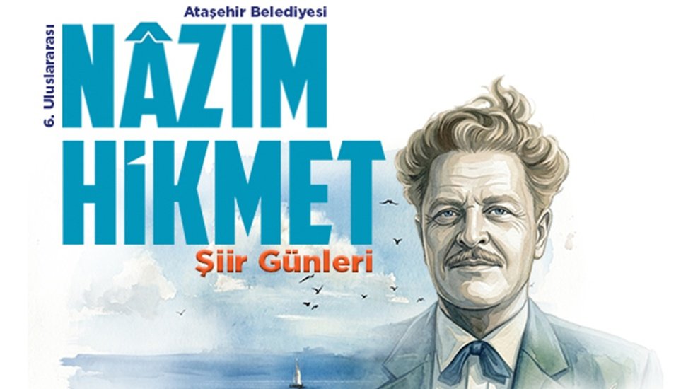 Ataşehir 6. Uluslararası N&acirc;zım Hikmet Şiir G&uuml;nleri Başlıyor