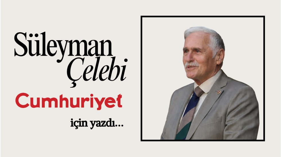 S&uuml;leyman &Ccedil;elebi yazdı: &ldquo;Milletin umuduna oynanan oyun&ldquo;